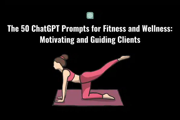 The 50 ChatGPT Prompts for Fitness and Wellness: Motivating and Guiding Clients