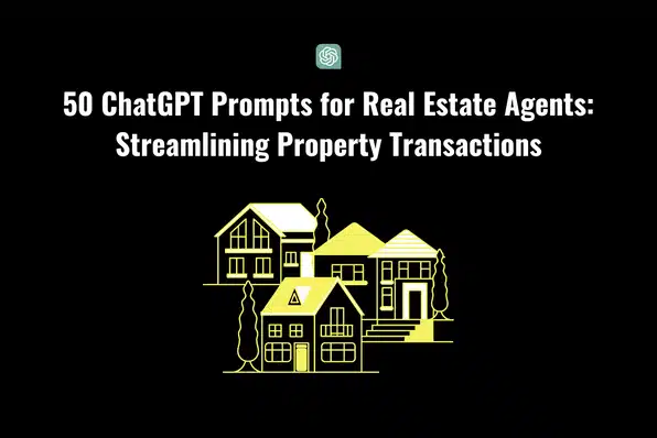 50 ChatGPT Prompts for Real Estate Agents: Streamlining Property Transactions